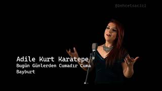 Adile Kurt Karatepe Bugün Günlerden Cumadır Cuma Bayburt