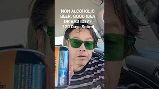 NON ALCOHOLIC BEER. GOOD IDEA OR BAD IDEA? 120 Days Sober! #soberweekend #sobrietyjourney