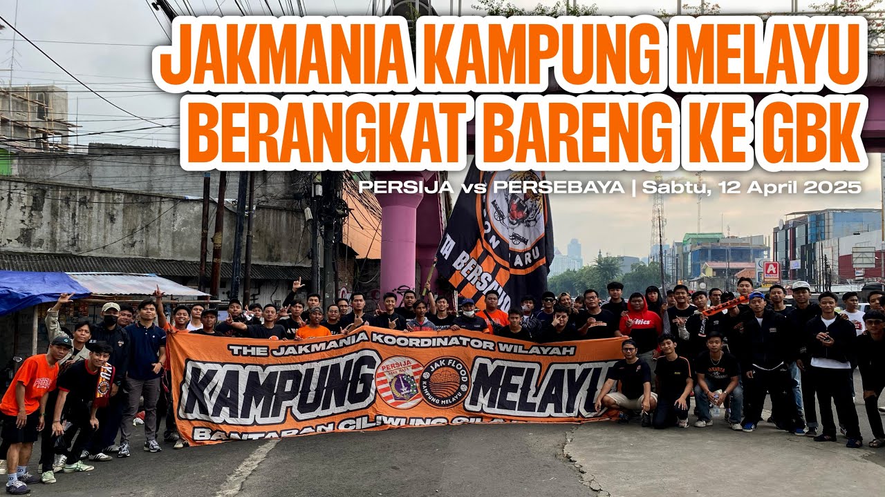 JAKMANIA KAMPUNG MELAYU BERANGKAT BARENG KE GBK | PERSIJA VS PERSEBAYA
