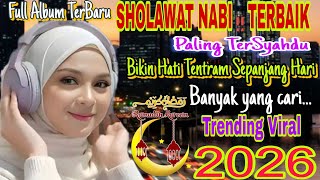 FULL ALBUM TERBARU‼️SHOLAWAT NABI TERBAIK, PALING SYAHDU,BIKIN HATI TENTRAM SEPANJANG HARI VIRAL2026