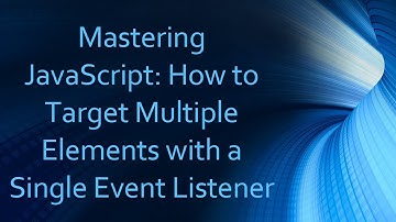 Mastering JavaScript: How to Target Multiple Elements with a Single Event Listener
