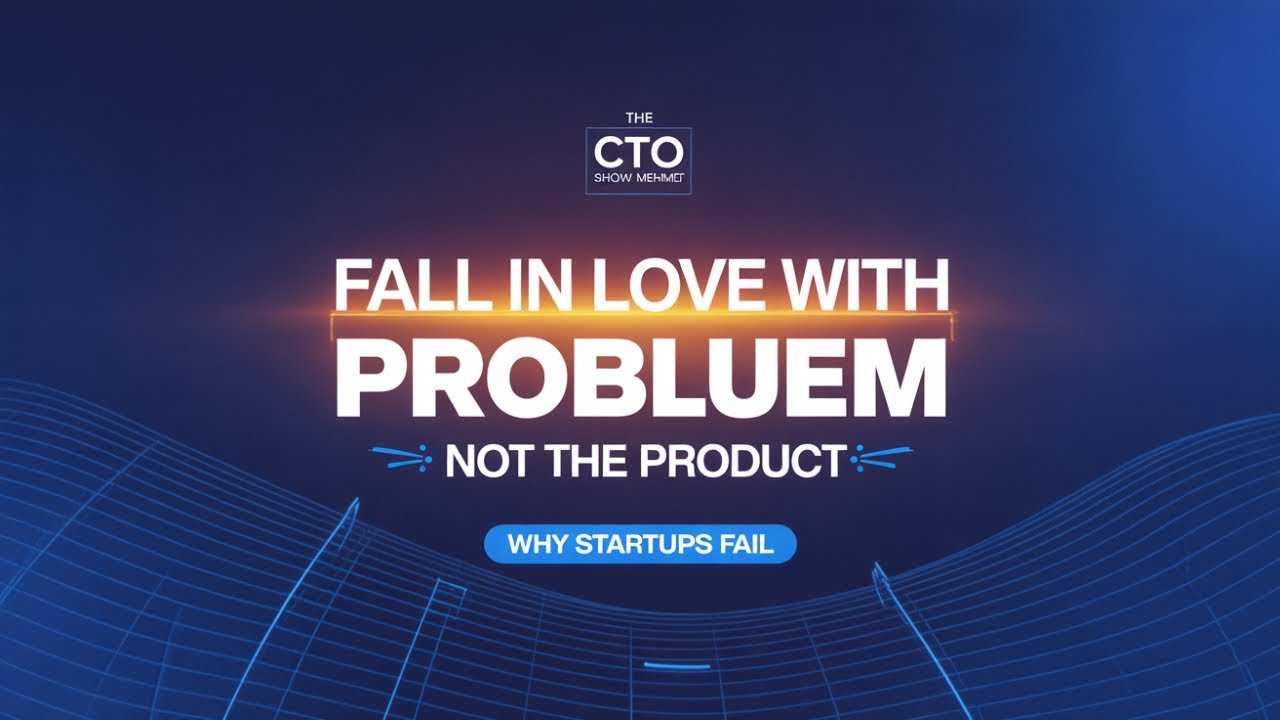 Fall in Love With the Problem, Not the Product: Ghazenfer Mansoor on Why Startups Fail