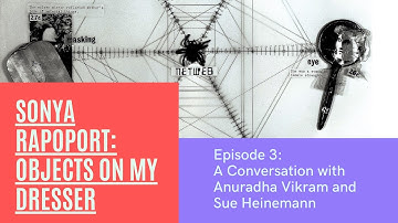 Sue Heinemann & Anuradha Vikram discuss "Objects On My Dresser" (Episode 3)