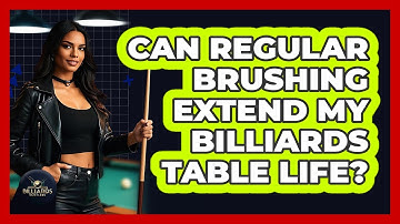 Can Regular Brushing Extend My Billiards Table Life?