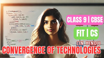 Convergence of Technologies | Class 9 | FIT | CS | CBSE | Chapter 1 | IN HINDI