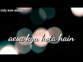 Lae Dooba Song WhatsApp Status/. - Aiyaary | Sunidhi Chauhan | Whatsapp Status Video Download Free