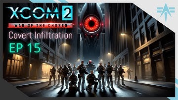 Legend Ironman with Extra Legend E15 - XCOM2 Covert Infiltration