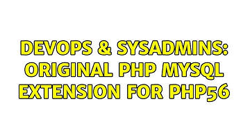 DevOps & SysAdmins: Original php mysql extension for php56