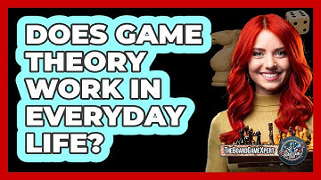 Does Game Theory Work In Everyday Life? - The Board Game Xpert