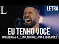 Eu tenho voc  marcelo markes incendirios e andr fernandes letra