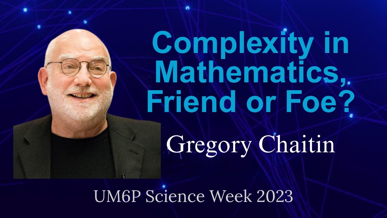 Gregory Chaitin, Complexity in Metamathematics, Friend or Foe?