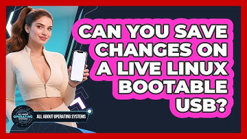 Can You Save Changes On A Live Linux Bootable USB? - All About Operating Systems