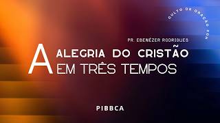 The Christian's Joy in Three Times | Pr. Ebenézer Rodrigues | August 12, 2026