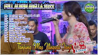 Full Album Adella 2022 Tanjung Mas Ninggal Janji Full Senyum Sayang