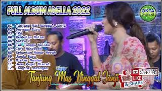 Full Album Adella 2022 Tanjung Mas Ninggal Janji Full Senyum Sayang