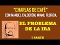 LA IRA   I PARTE   CHARLAS DE CAFE