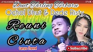 REUNI CINTA - OCHOL DHUT Feat DEDE RISTY