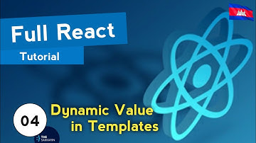 Full React Tutorial #4 - Dynamic Values in Templates (ភាសាខ្មែរ)