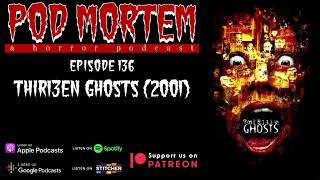 Pod Mortem | Episode 136 - Thir13en Ghosts (2001) [Audio Only]