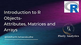 Introduction to R Objects| Part 2 | Attributes, Matrices and Arrays