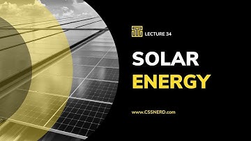 GSA FOR CSS EXAM - LEC 34 - ENERGY RESOURCES - SOLAR ENERGY AND ITS ADVANTAGES AND DISADVANTAGES