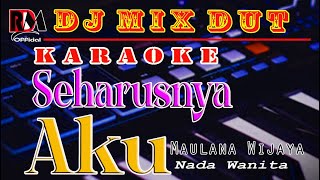 Seharusnya Aku - Maulana Wijaya| Karaoke Nada Wanita Dj Remix Dut Orgen Tunggal