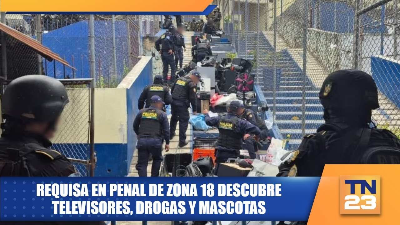 Requisa en penal de zona 18 descubre televisores, drogas y mascotas