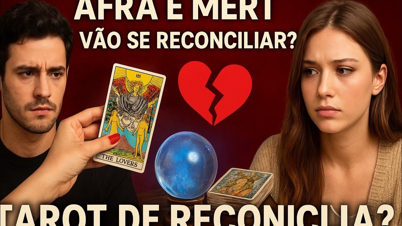 Reconciliação à Vista? 🔮 O Que o Tarot Diz Sobre Afra e Mert