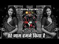 Tere Naam Dj Song त र न म हमन क य ह 90 S Love Dj Song Active Pad Mix DJ Tejas TD