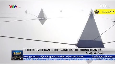 |BitBox| ETHEREUM chuẩn bị đợt nâng cấp hệ thống toàn cầu - Bản tin VTV