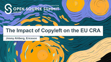 The Impact of Copyleft on the EU CRA - Jimmy Ahlberg, Ericsson
