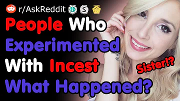 People Who Experimented With Incest, What Happened? - NSFW AskReddit