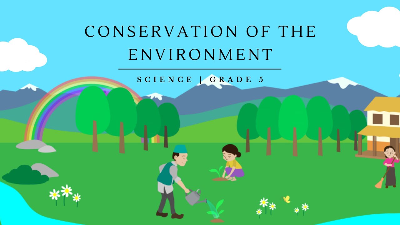 Conservation of the Environment | Science | Grade 5