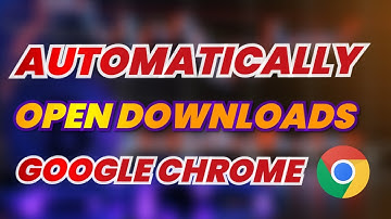 How to Automatically Open Downloads in Chrome