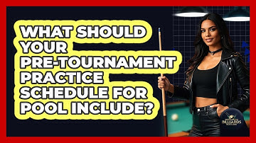What Should Your Pre-tournament Practice Schedule For Pool Include? - Billiards Hustlers