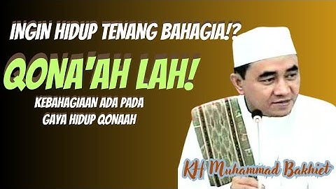 KH MUHAMMAD BAKHIET KUNCI KEBAHAGIAAN ADALAH DENGAN HIDUP QONAAH #gurubakhiet 