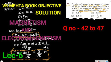 Lec - 6| chapter 7 | Magnetism & Electromagnetism | vk mehta book objective solution in detail.