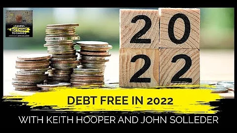 Debt Free In 2022 With Keith Hooper And John Solle...