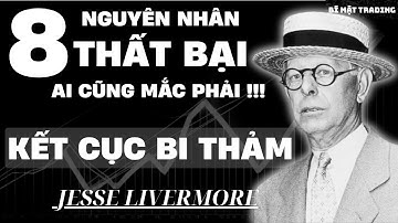 8 nguyên nhân dẫn đến thất bại của JESSE LIVERMORE.  chọn kết cục BI THẢM