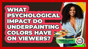 What Psychological Impact Do Underpainting Colors Have On Viewers? - Drawing and Painting Academy
