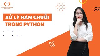 Xử Lý Hàm Chuỗi Trong Python | Tự Học Python Từ Cơ Bản Đến Nâng Cao