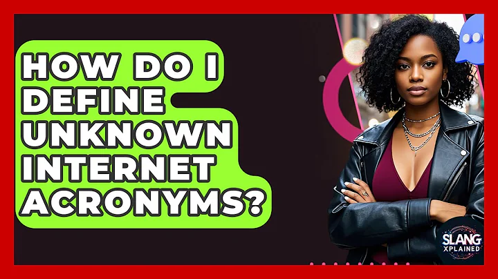 How Do I Define Unknown Internet Acronyms? - SlangXplained
