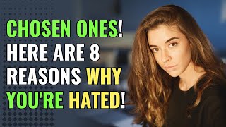 Chosen Ones! Here are 8 Reasons Why You're Hated! | Awakening | Spirituality | Chosen Ones