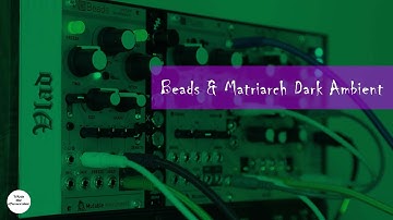 Beads and Matriarch dark ambient ft. Moog Matriarch, Mutable Instruments Beads & Make Noise Maths