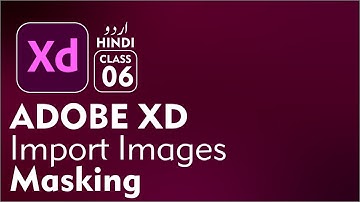 Adobe XD UI UX Designing for Beginners | Import Images | Masking in XD in Urdu Hindi | Class 06