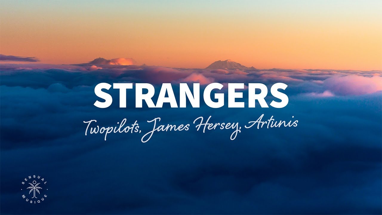 TWOPILOTS, James Hersey, ARTUNIS - Strangers (Lyrics)