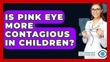 Is Pink Eye More Contagious In Children? - Optometry Knowledge Base