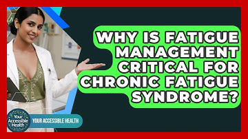 Why Is Fatigue Management Critical For Chronic Fatigue Syndrome? - Your Accessible Health