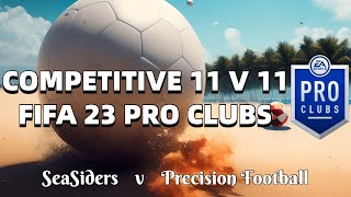 FIFA 23 Competitive Pro Clubs 11 v 11 | VPG PLAY-OFFS | SeaSiders v Precision Football