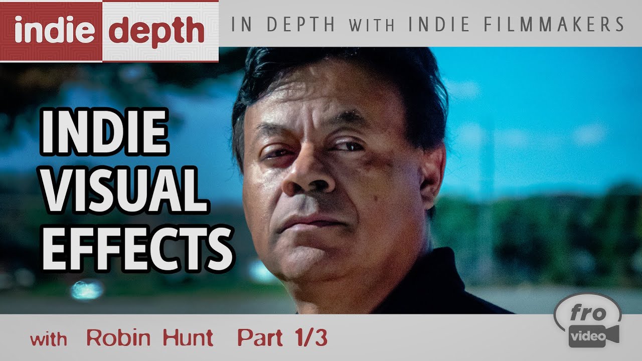 Indie Visual Effects | Filmmaking Talks - Robin Hunt 1/3